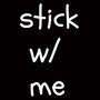 Stick W/ Me (Explicit)