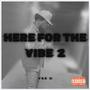 Here For The Vibe 2 (Explicit)