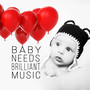 Baby Needs Brilliant Music - The Most Essential Classics for Your Toddlers & Kids, Day and Night With Classical Music, Baby Well Being, Golden Time for Little Angels