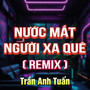 Nước Mắt Người Xa Quê (HM Remix)