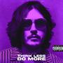 THINK LESS DO MORE (Explicit)