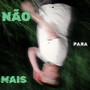 Não Para Mais (Explicit)