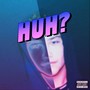 Huh? (Explicit)