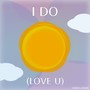 I Do (Love U)