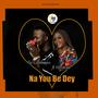 Na You Be Dey (feat. Helmine)