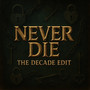 Never Die (The Decade Edit)