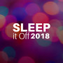 Sleep it Off 2018 - Relaxing Sleep Music