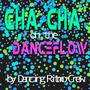 Cha Cha on the DanceFlow (feat. Carlos Perez & Tyriq Johnson)