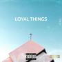 Loyal Things (Explicit)