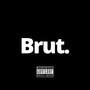 Brut. (Explicit)