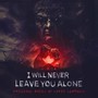 I Will Never Leave You Alone