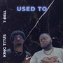 Used To (feat. T-Rell)