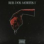 Reis dos Mortos I (Explicit)