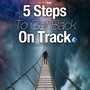 5 Steps to Get Back on Track (Inspirational Speech)