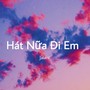 Hát Nữa Đi Em (Remix)