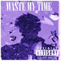 WASTE MY TIME (Explicit)