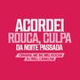 Acordei Rouca Culpa da Noite Passada (Explicit)