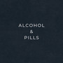 Alcohol & Pills