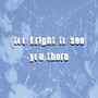 too bright to see you there (Explicit)