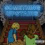 SOMETHING UPSTAIRS (Explicit)