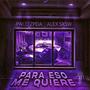 Para eso me quiere (feat. Alex Sxsw) [Explicit]