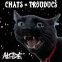 CHATS = TROUDUCS