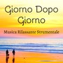 Giorno Dopo Giorno - Musica Rilassante Strumentale per Studiare Respiro Profondo Potere della Mente e Training Autogeno con Suoni New Age della Natura