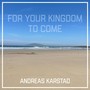 For Your Kingdom to Come