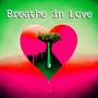 Breathe in Love