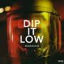 Dip It Low