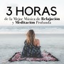 3 Horas de la Mejor Música de Relajación y Meditación Profunda - Música de Fondo Ideal para Relajarse, Masajes y la Práctica del Yoga, Tai Chi, Reiki o Pilates