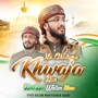 Me Ghulam e Khwaja Hun Hind Hai Watan Mera