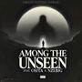 AMONG THE UNSEEN