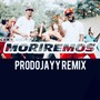 Moriremos (ProdoJayy Remix)