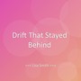 Drift That Stayed Behind