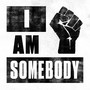 I Am Somebody