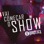 Vai Começar o Show