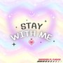 STAY WITH ME