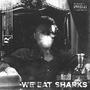 We eat sharks (Explicit)