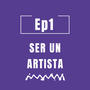 Ep1 ser un artista