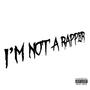 I'm Not A Rapper (Explicit)