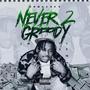 NEVER 2 GREEDY (Explicit)