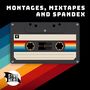 Montages, Mixtapes And Spandex