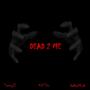 Dead 2 Me (feat. Kid Trix & DaRealMush) [Explicit]