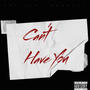 Can't Have You (Explicit)