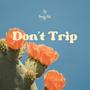 Don't Trip