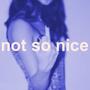 Not So Nice