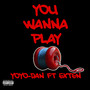 You Wanna Play