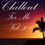 Chillout For Me, Vol 3
