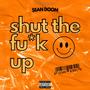 Shut The **** Up (feat. Sean Doom & Real Rich) [Explicit]